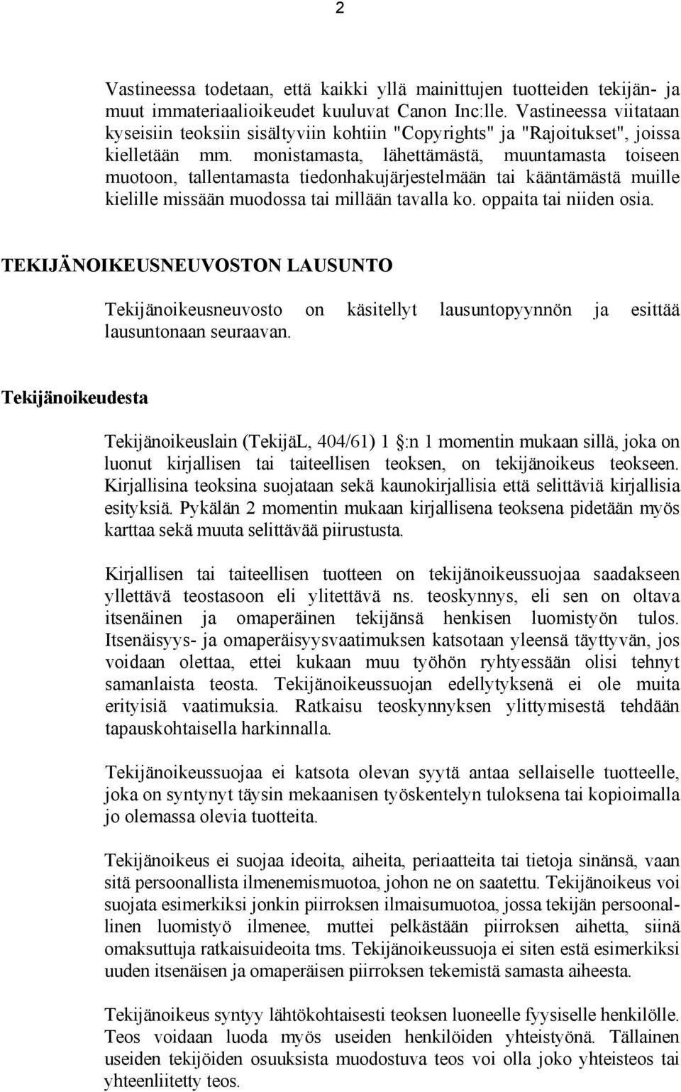 monistamasta, lähettämästä, muuntamasta toiseen muotoon, tallentamasta tiedonhakujärjestelmään tai kääntämästä muille kielille missään muodossa tai millään tavalla ko. oppaita tai niiden osia.