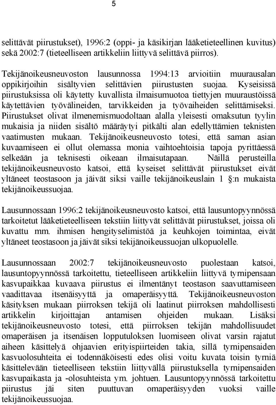 Kyseisissä piirustuksissa oli käytetty kuvallista ilmaisumuotoa tiettyjen muuraustöissä käytettävien työvälineiden, tarvikkeiden ja työvaiheiden selittämiseksi.