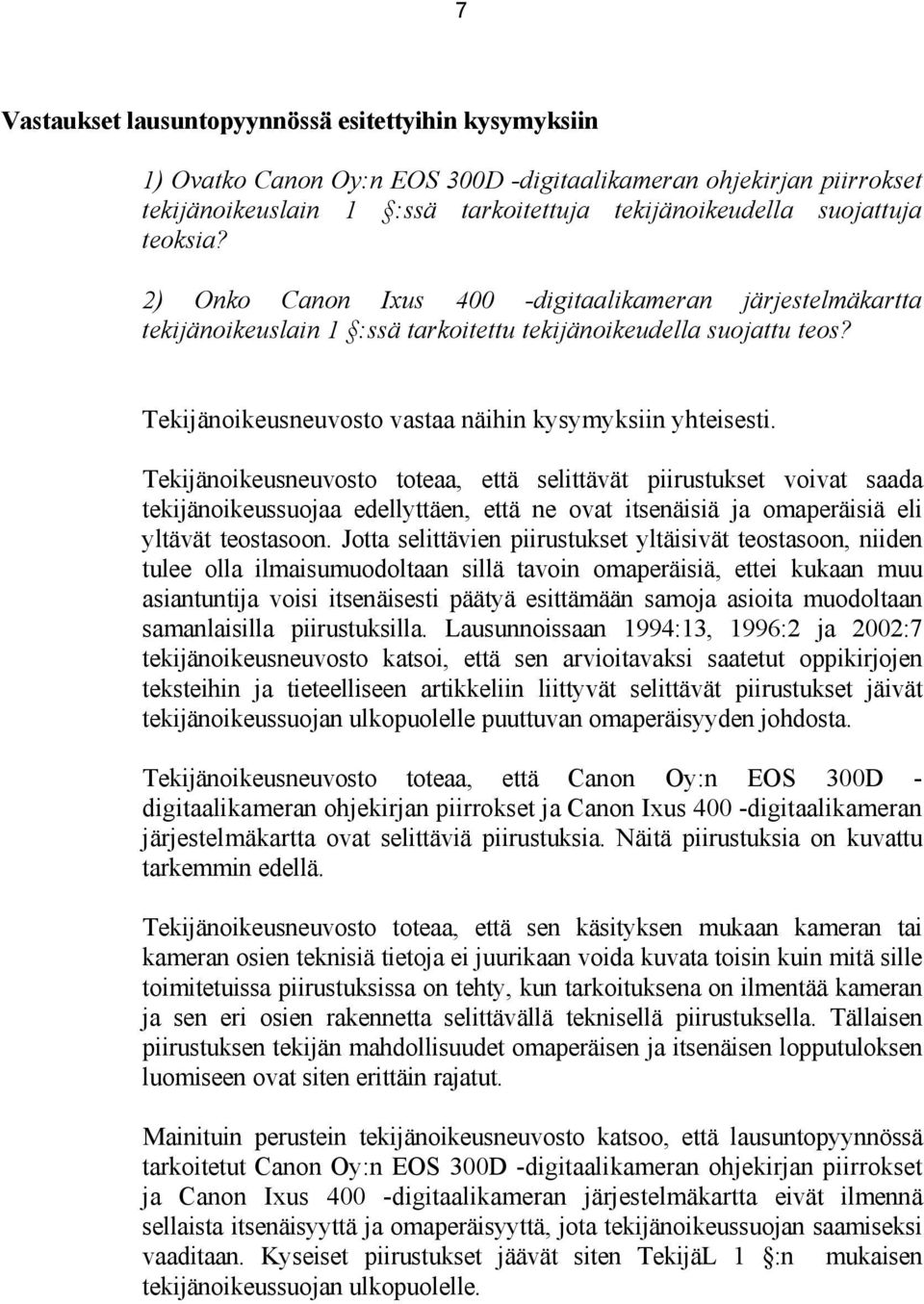 Tekijänoikeusneuvosto toteaa, että selittävät piirustukset voivat saada tekijänoikeussuojaa edellyttäen, että ne ovat itsenäisiä ja omaperäisiä eli yltävät teostasoon.