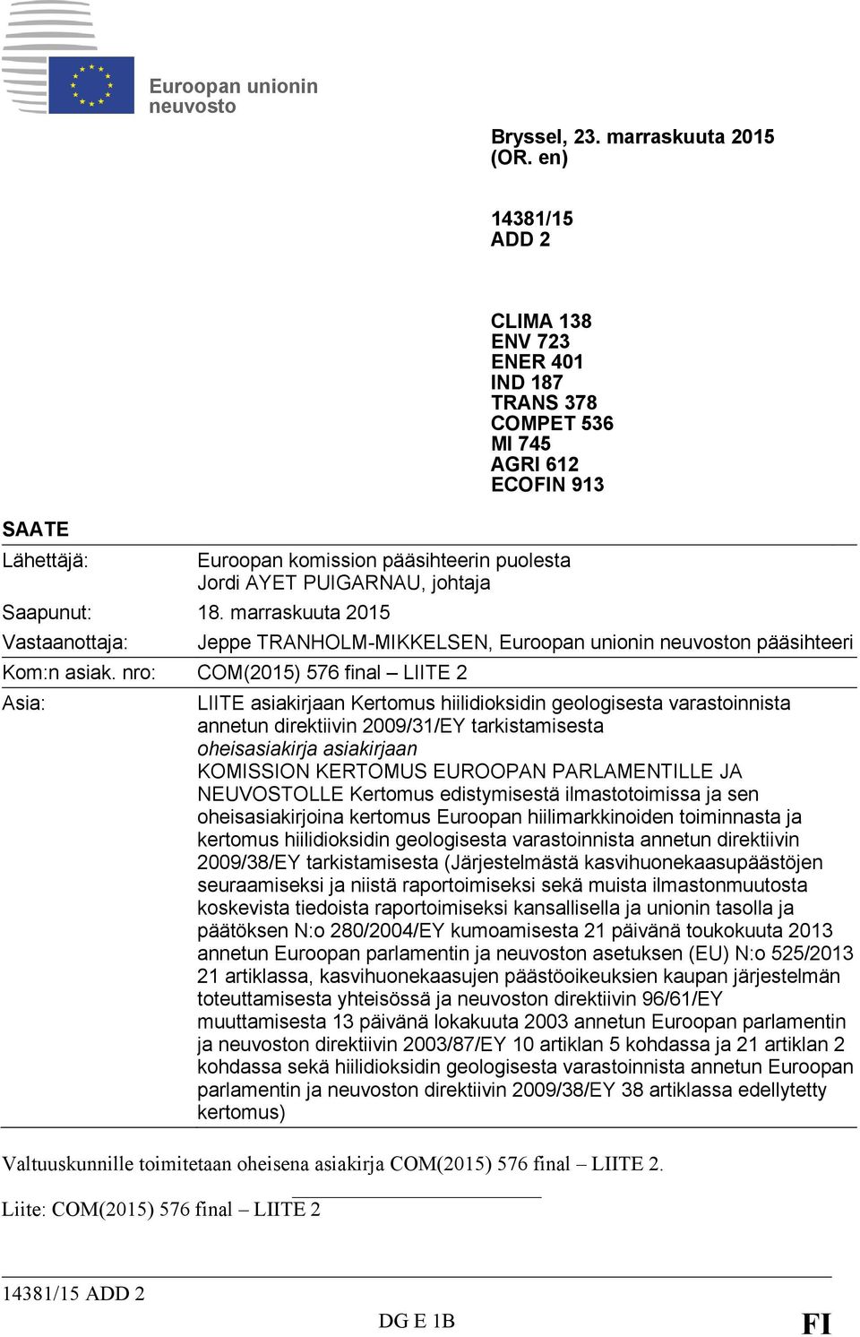 18. marraskuuta 2015 Vastaanottaja: Jeppe TRANHOLM-MIKKELSEN, Euroopan unionin neuvoston pääsihteeri Kom:n asiak.