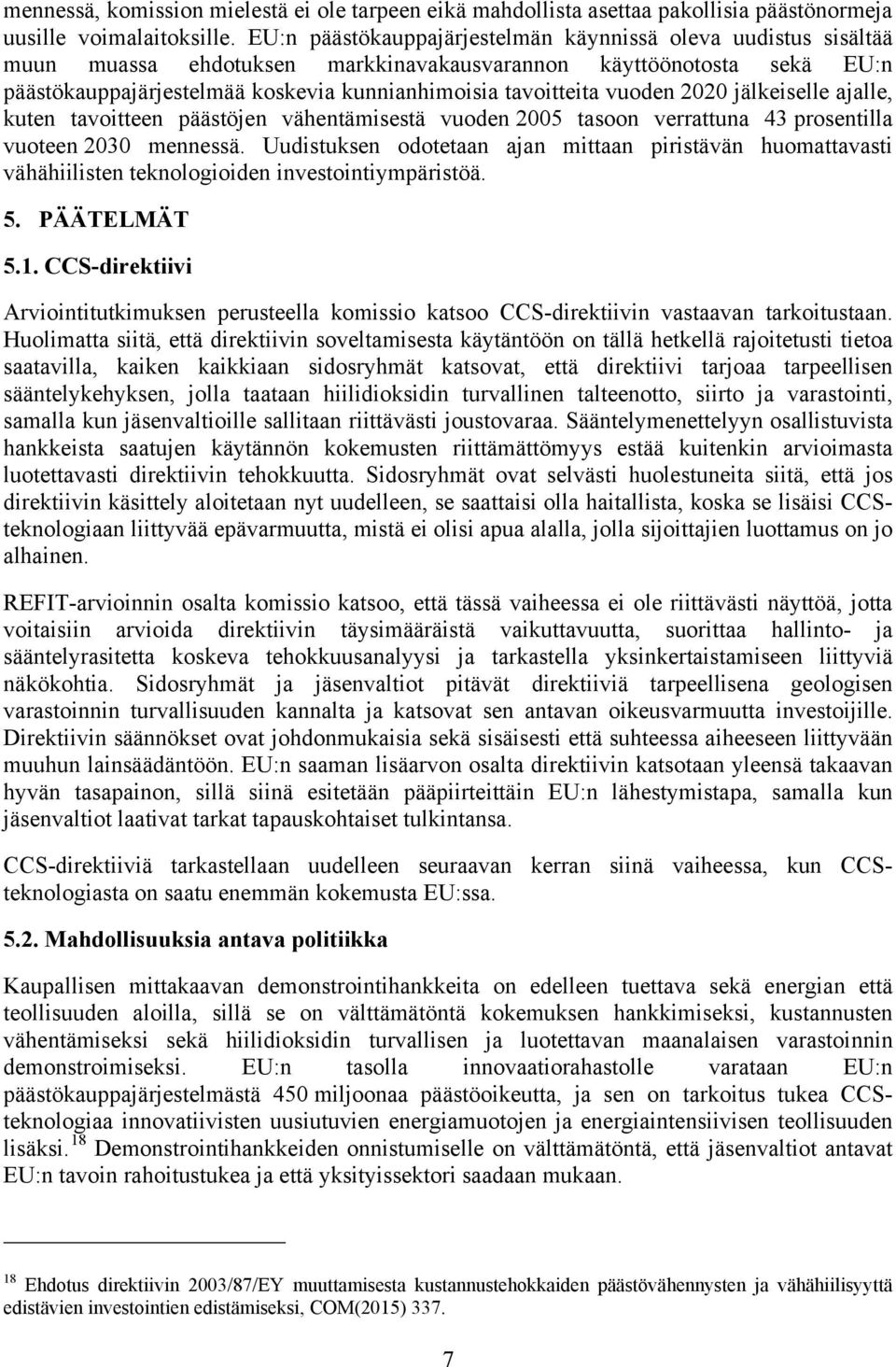 vuoden 2020 jälkeiselle ajalle, kuten tavoitteen päästöjen vähentämisestä vuoden 2005 tasoon verrattuna 43 prosentilla vuoteen 2030 mennessä.