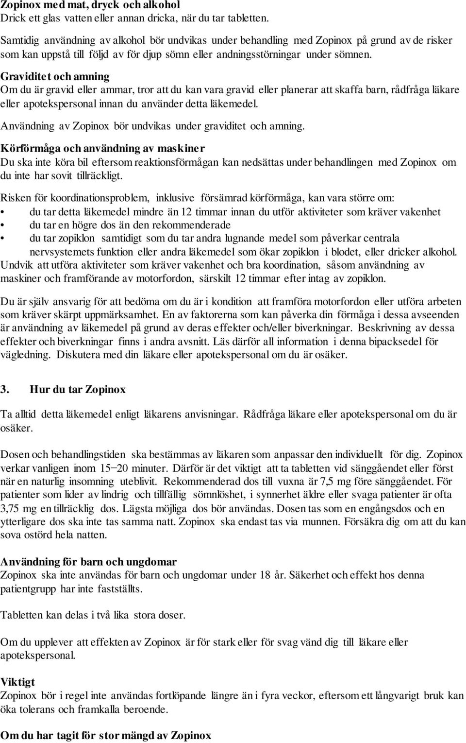 Graviditet och amning Om du är gravid eller ammar, tror att du kan vara gravid eller planerar att skaffa barn, rådfråga läkare eller apotekspersonal innan du använder detta läkemedel.