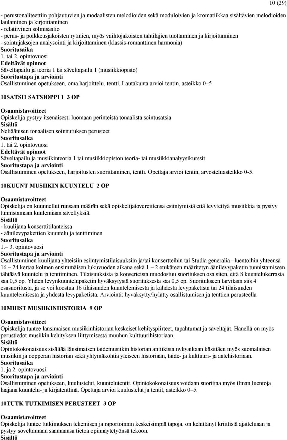 opintovuosi Säveltapailu ja teoria 1 tai säveltapailu 1 (musiikkiopisto) Osallistuminen opetukseen, oma harjoittelu, tentti.