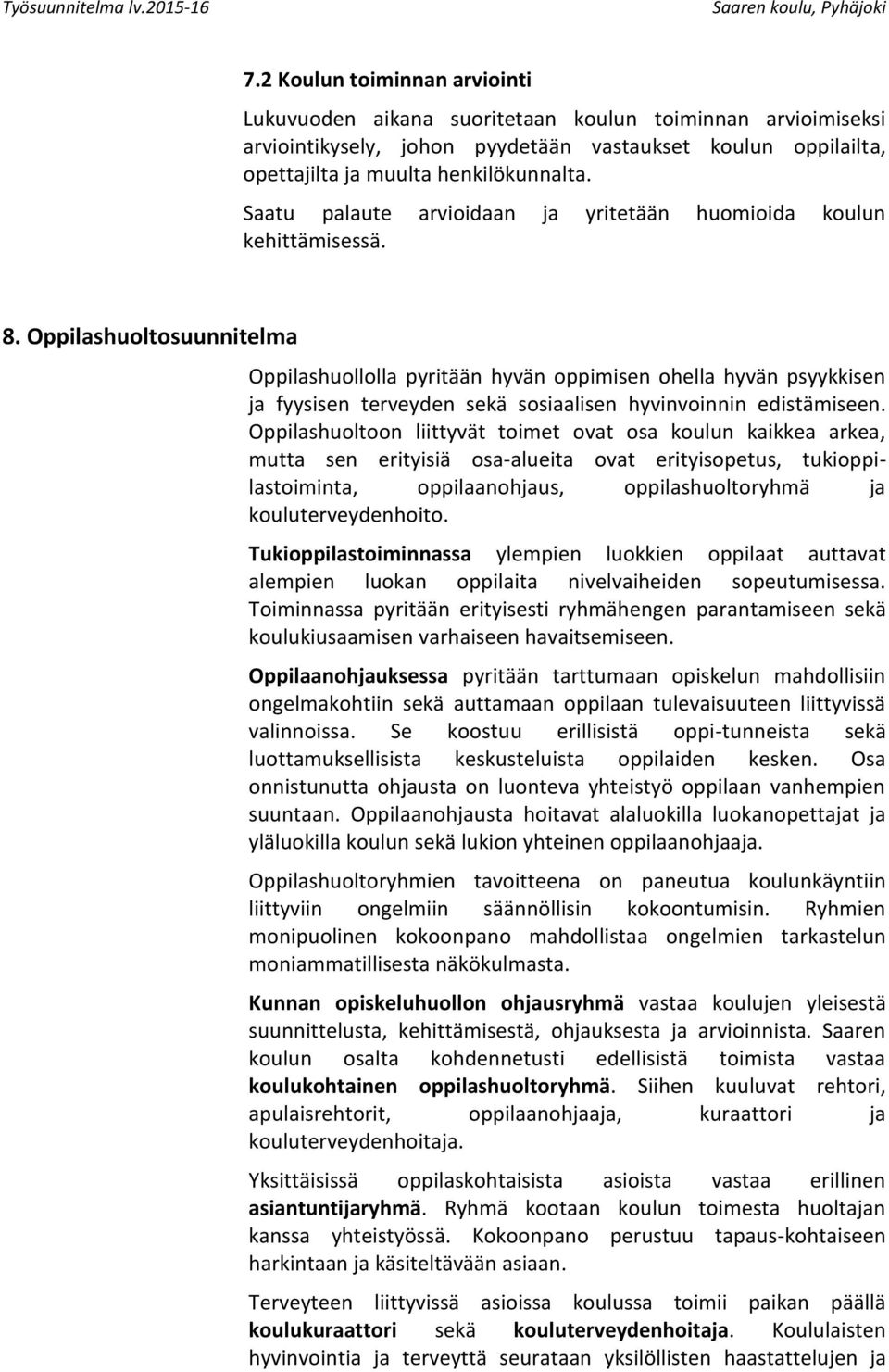 Oppilashuoltosuunnitelma Oppilashuollolla pyritään hyvän oppimisen ohella hyvän psyykkisen ja fyysisen terveyden sekä sosiaalisen hyvinvoinnin edistämiseen.