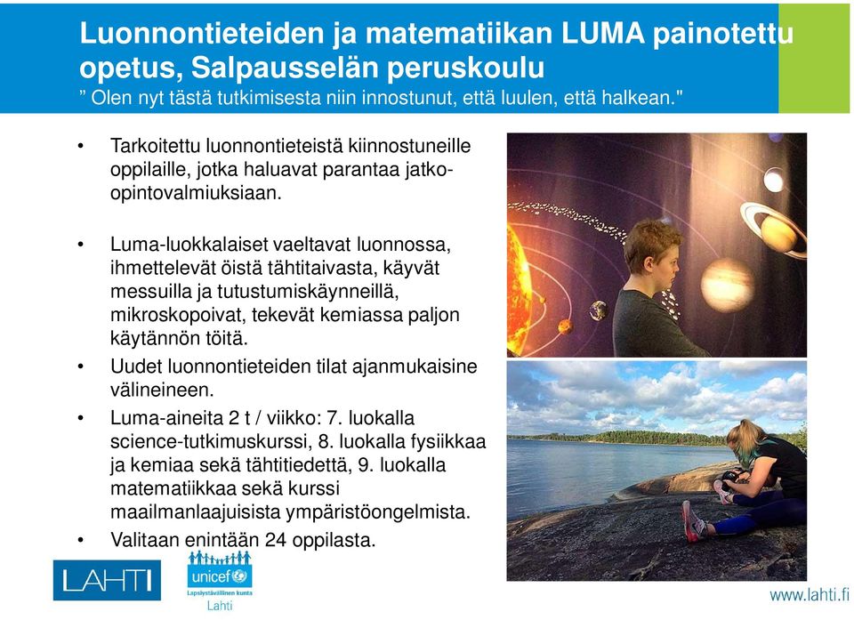 Luma-luokkalaiset vaeltavat luonnossa, ihmettelevät öistä tähtitaivasta, käyvät messuilla ja tutustumiskäynneillä, mikroskopoivat, tekevät kemiassa paljon käytännön töitä.