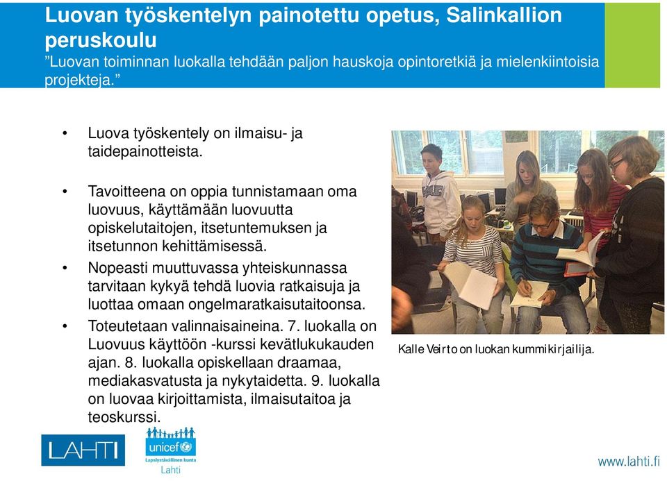 Tavoitteena on oppia tunnistamaan oma luovuus, käyttämään luovuutta opiskelutaitojen, itsetuntemuksen ja itsetunnon kehittämisessä.