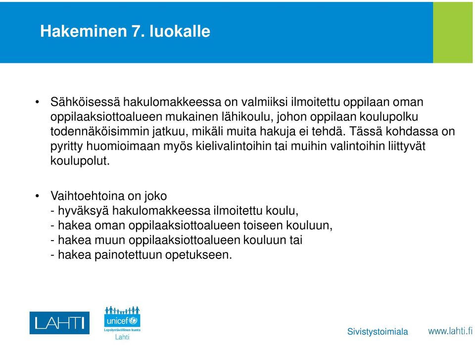 koulupolku todennäköisimmin jatkuu, mikäli muita hakuja ei tehdä.