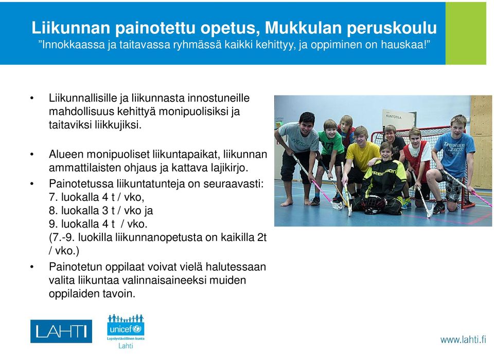 Alueen monipuoliset liikuntapaikat, liikunnan ammattilaisten ohjaus ja kattava lajikirjo. Painotetussa liikuntatunteja on seuraavasti: 7.
