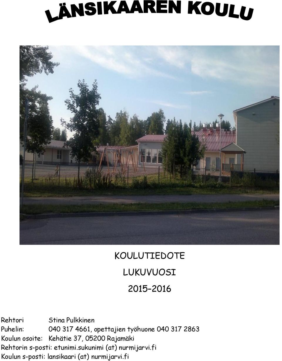osoite: Kehätie 37, 05200 Rajamäki Rehtorin s-posti: etunimi.