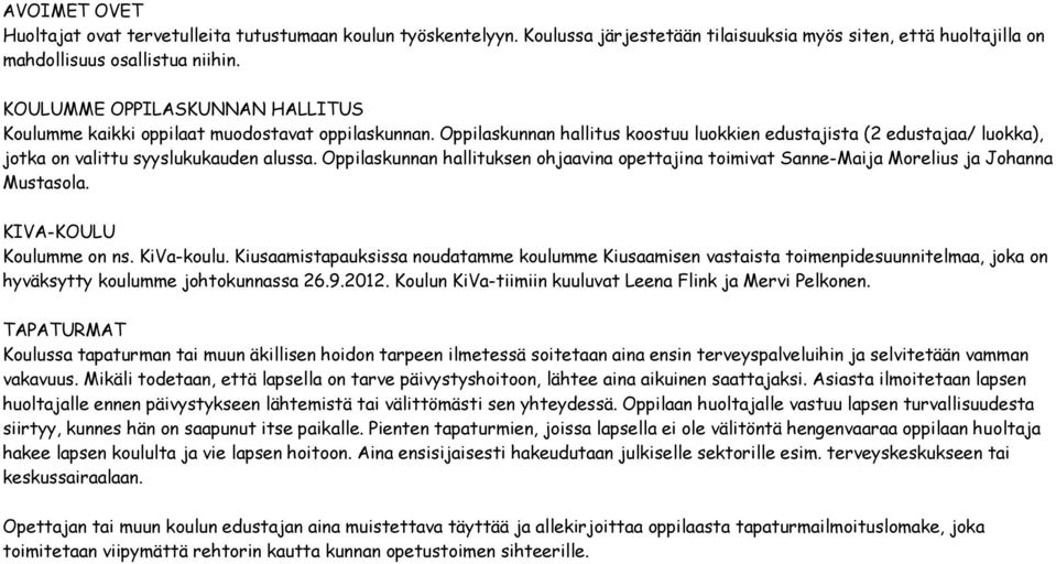 Oppilaskunnan hallituksen ohjaavina opettajina toimivat Sanne-Maija Morelius ja Johanna Mustasola. KIVA-KOULU Koulumme on ns. KiVa-koulu.