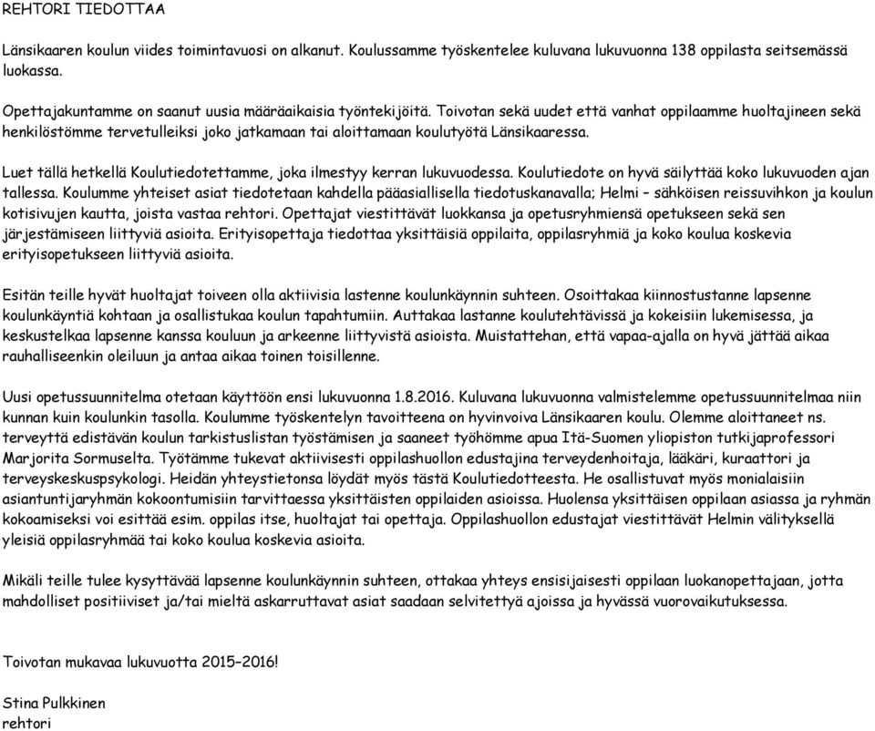 Toivotan sekä uudet että vanhat oppilaamme huoltajineen sekä henkilöstömme tervetulleiksi joko jatkamaan tai aloittamaan koulutyötä Länsikaaressa.