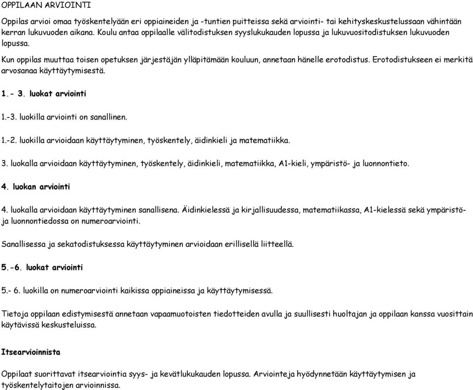Kun oppilas muuttaa toisen opetuksen järjestäjän ylläpitämään kouluun, annetaan hänelle erotodistus. Erotodistukseen ei merkitä arvosanaa käyttäytymisestä. 1.- 3. luokat arviointi 1.-3.
