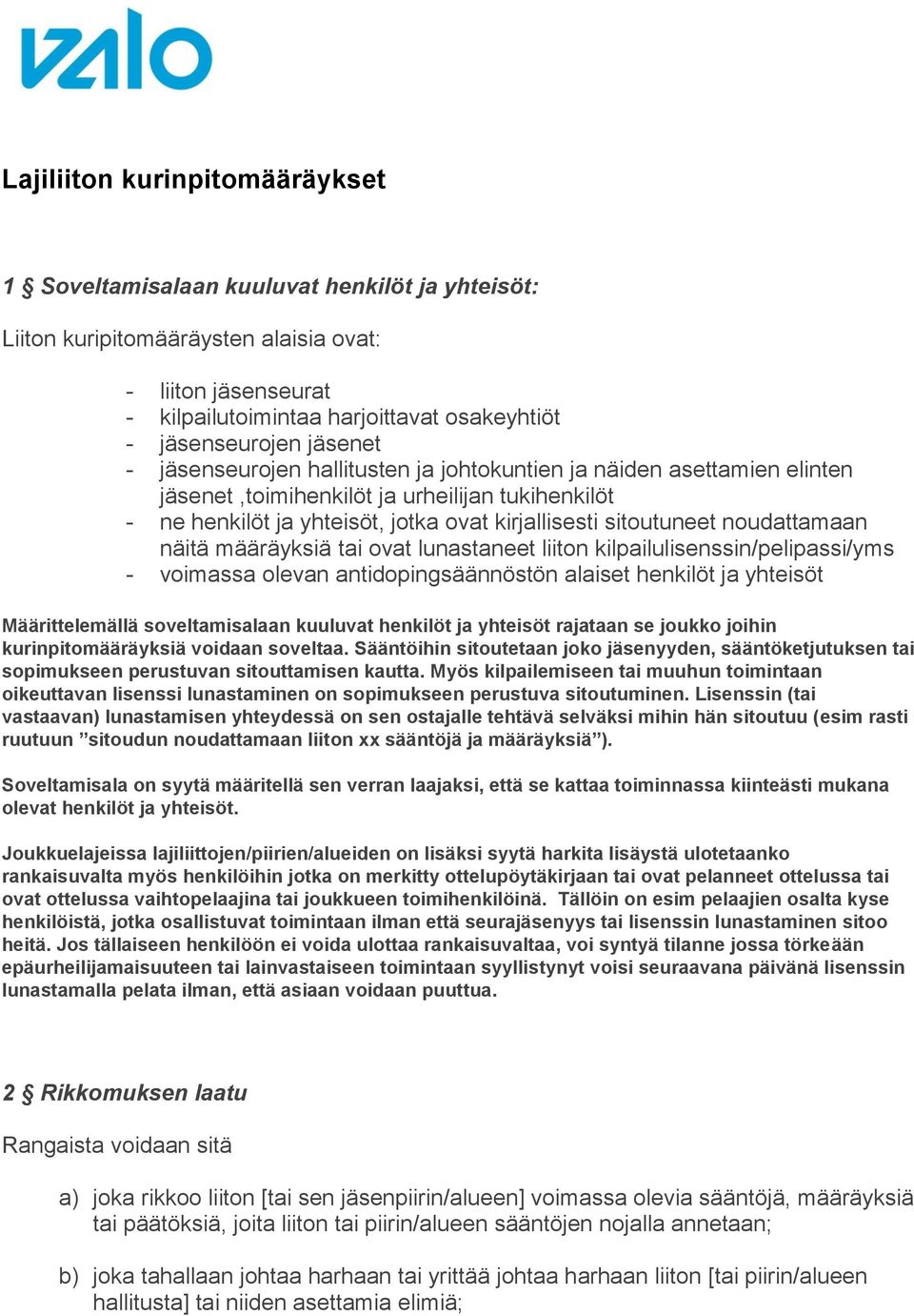 sitoutuneet noudattamaan näitä määräyksiä tai ovat lunastaneet liiton kilpailulisenssin/pelipassi/yms - voimassa olevan antidopingsäännöstön alaiset henkilöt ja yhteisöt Määrittelemällä