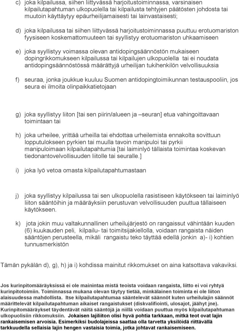 voimassa olevan antidopingsäännöstön mukaiseen dopingrikkomukseen kilpailussa tai kilpailujen ulkopuolella tai ei noudata antidopingsäännöstössä määrättyjä urheilijan tukihenkilön velvollisuuksia f)