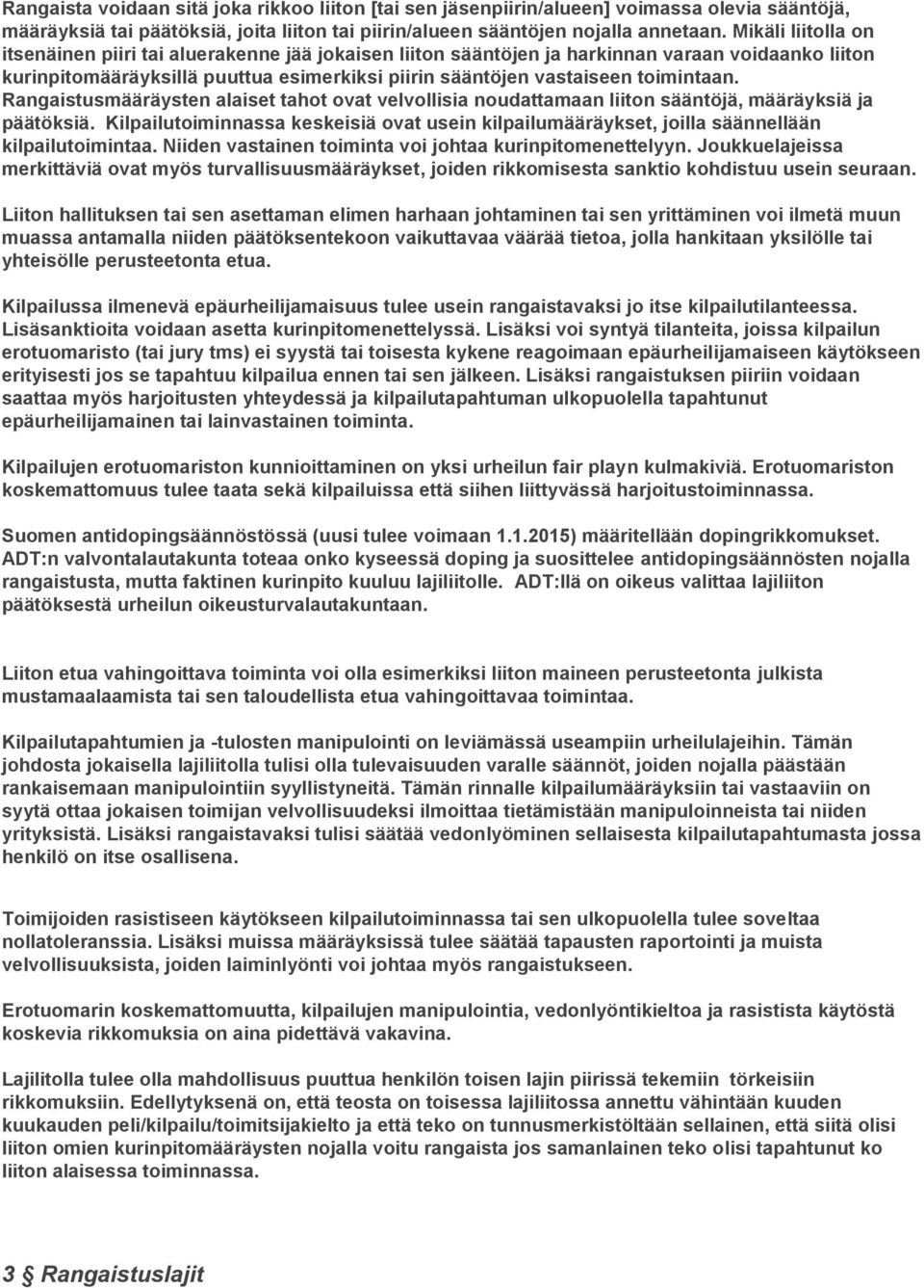 Rangaistusmääräysten alaiset tahot ovat velvollisia noudattamaan liiton sääntöjä, määräyksiä ja päätöksiä.