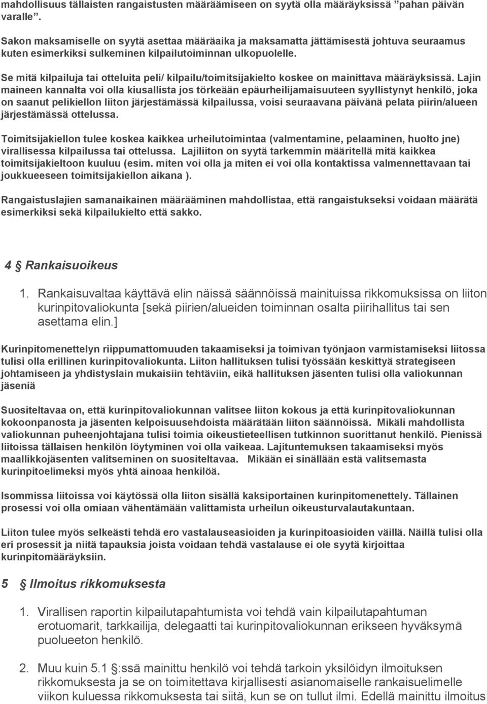 Se mitä kilpailuja tai otteluita peli/ kilpailu/toimitsijakielto koskee on mainittava määräyksissä.