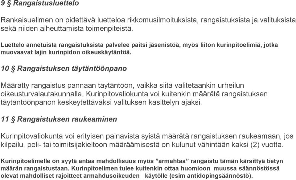 10 Rangaistuksen täytäntöönpano Määrätty rangaistus pannaan täytäntöön, vaikka siitä valitetaankin urheilun oikeusturvalautakunnalle.