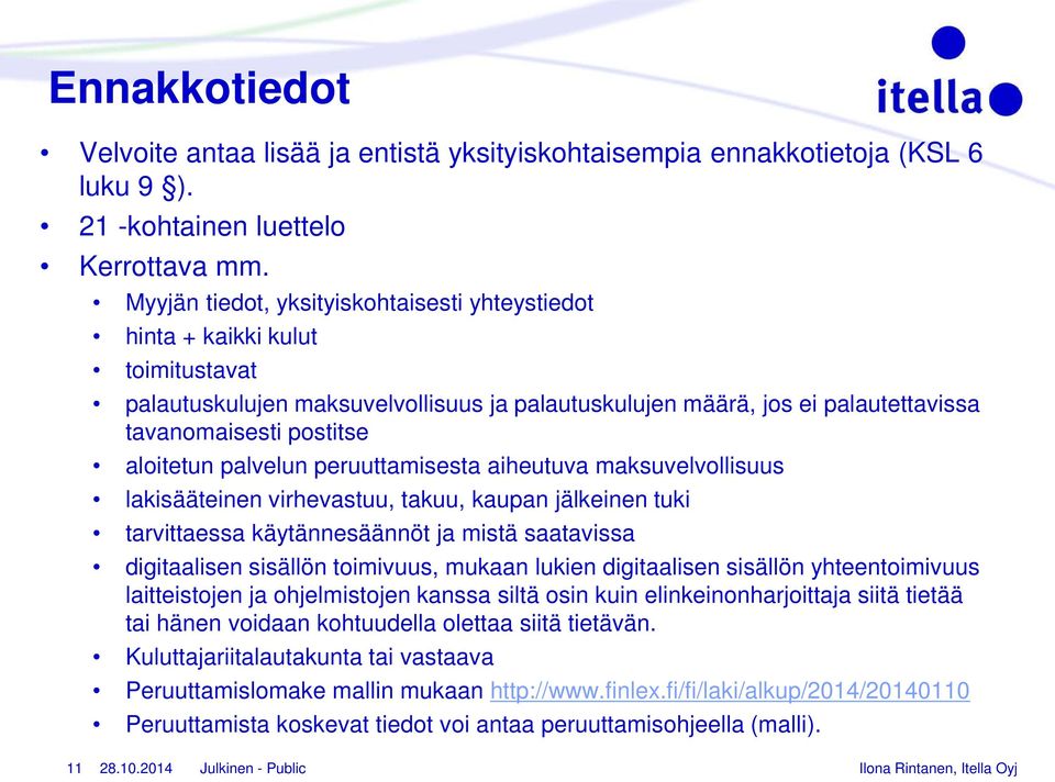 palvelun peruuttamisesta aiheutuva maksuvelvollisuus lakisääteinen virhevastuu, takuu, kaupan jälkeinen tuki tarvittaessa käytännesäännöt ja mistä saatavissa digitaalisen sisällön toimivuus, mukaan
