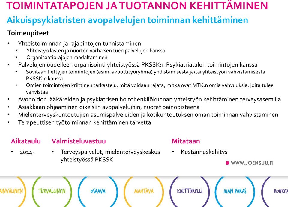 akuuttityöryhmä) yhdistämisestä ja/tai yhteistyön vahvistamisesta PKSSK:n kanssa Omien toimintojen kriittinen tarkastelu: mitä voidaan rajata, mitkä ovat MTK:n omia vahvuuksia, joita tulee vahvistaa