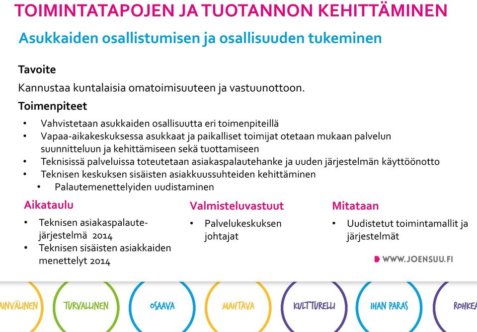 sekä tuottamiseen Teknisissä palveluissa toteutetaan asiakaspalautehanke ja uuden järjestelmän käyttöönotto Teknisen keskuksen sisäisten asiakkuussuhteiden kehittäminen