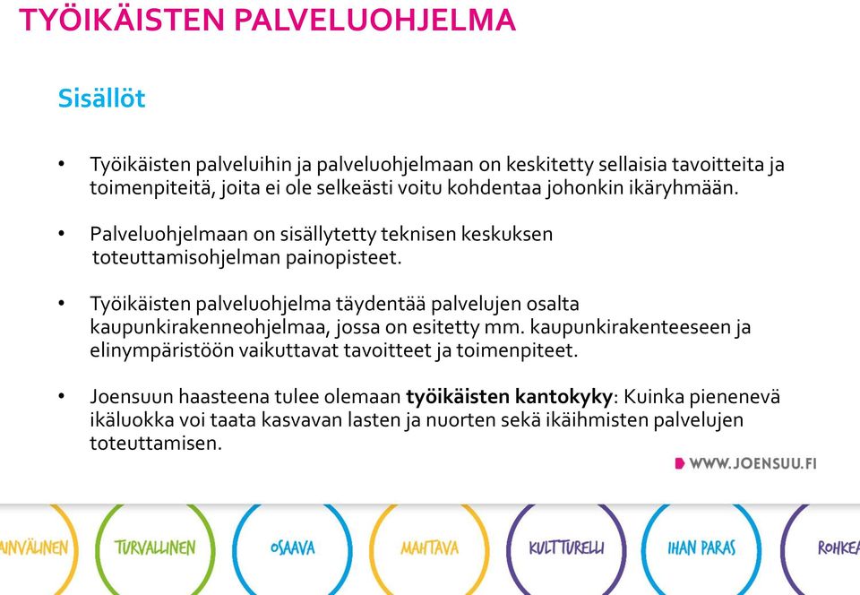 Työikäisten palveluohjelma täydentää palvelujen osalta kaupunkirakenneohjelmaa, jossa on esitetty mm.