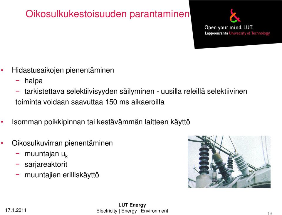 toiminta voidaan saavuttaa 150 ms aikaeroilla Isomman poikkipinnan tai kestävämmän