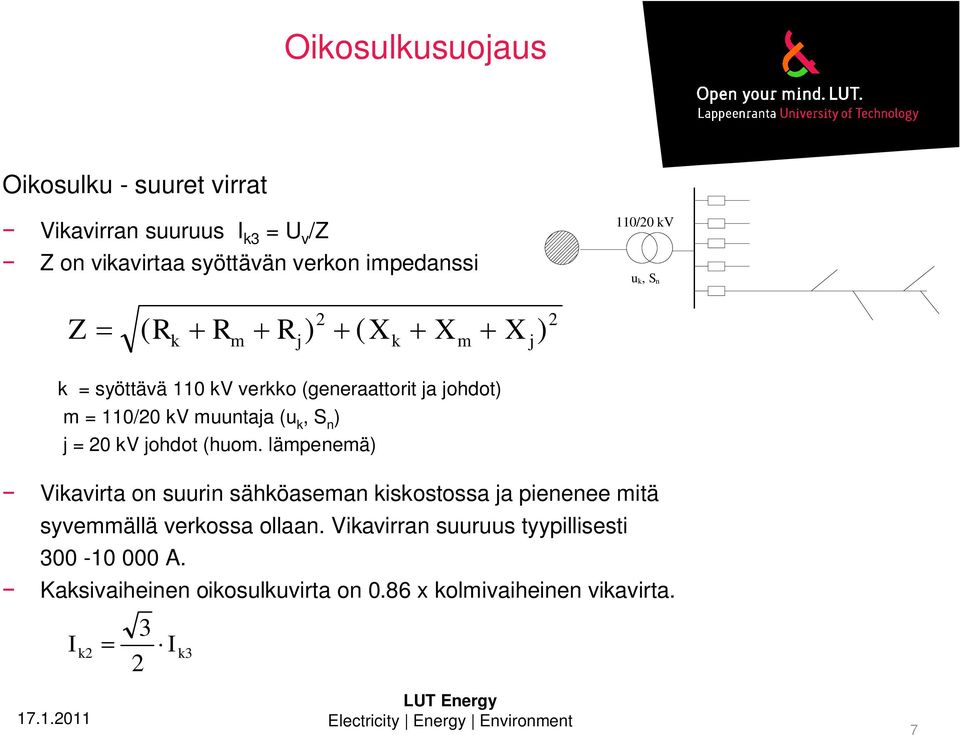 n ) j = 0 kv johdot (huom. lämpenemä) Vikavirta on suurin sähköaseman kiskostossa ja pienenee mitä syvemmällä verkossa ollaan.