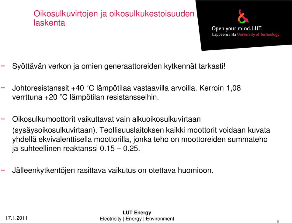 Oikosulkumoottorit vaikuttavat vain alkuoikosulkuvirtaan (sysäysoikosulkuvirtaan).