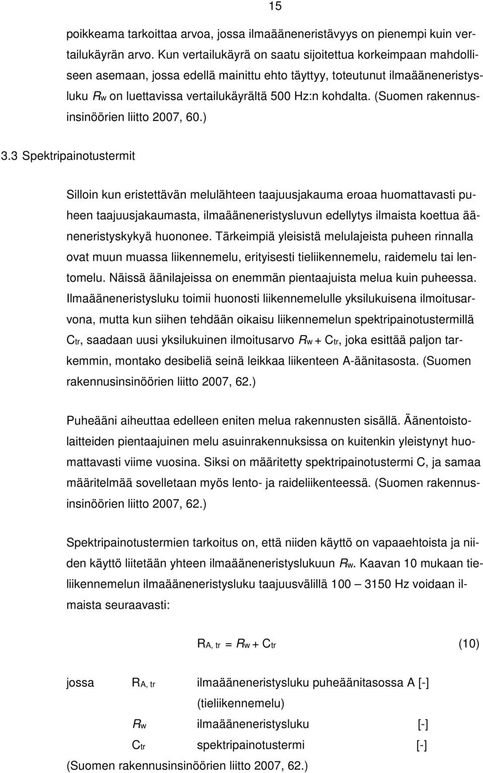 (Suomen rakennusinsinöörien liitto 2007, 60.) 3.