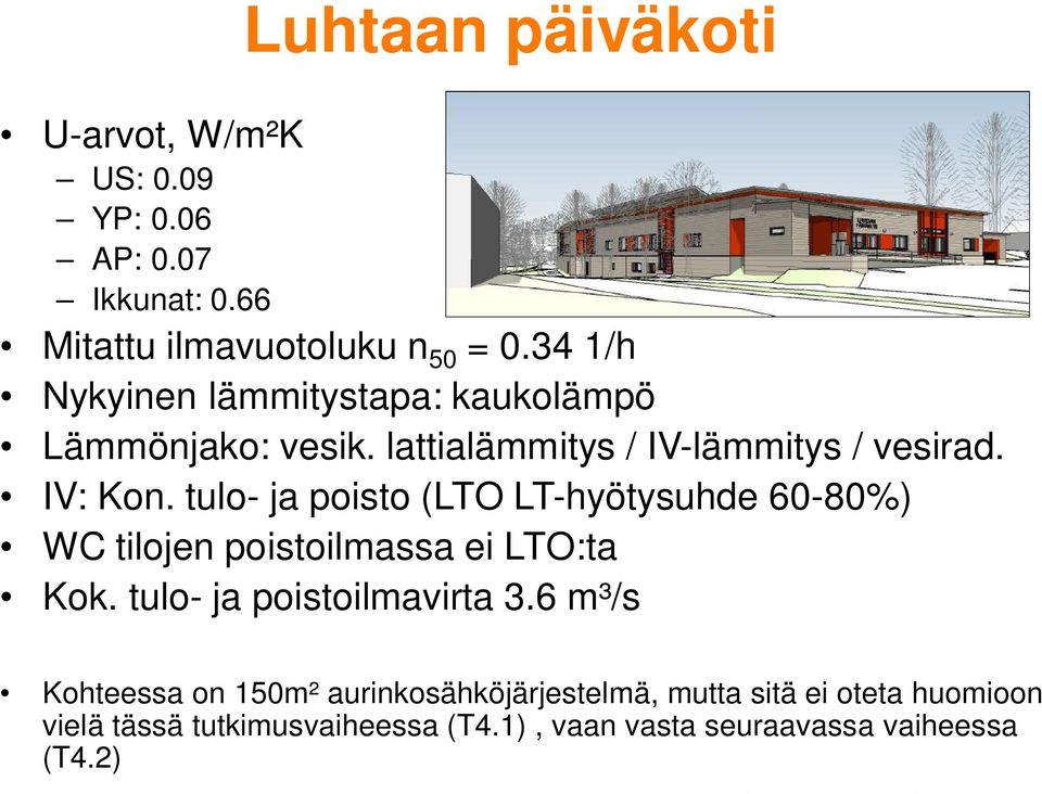 tulo- ja poisto (LTO LT-hyötysuhde 60-80%) WC tilojen poistoilmassa ei LTO:ta Kok. tulo- ja poistoilmavirta 3.