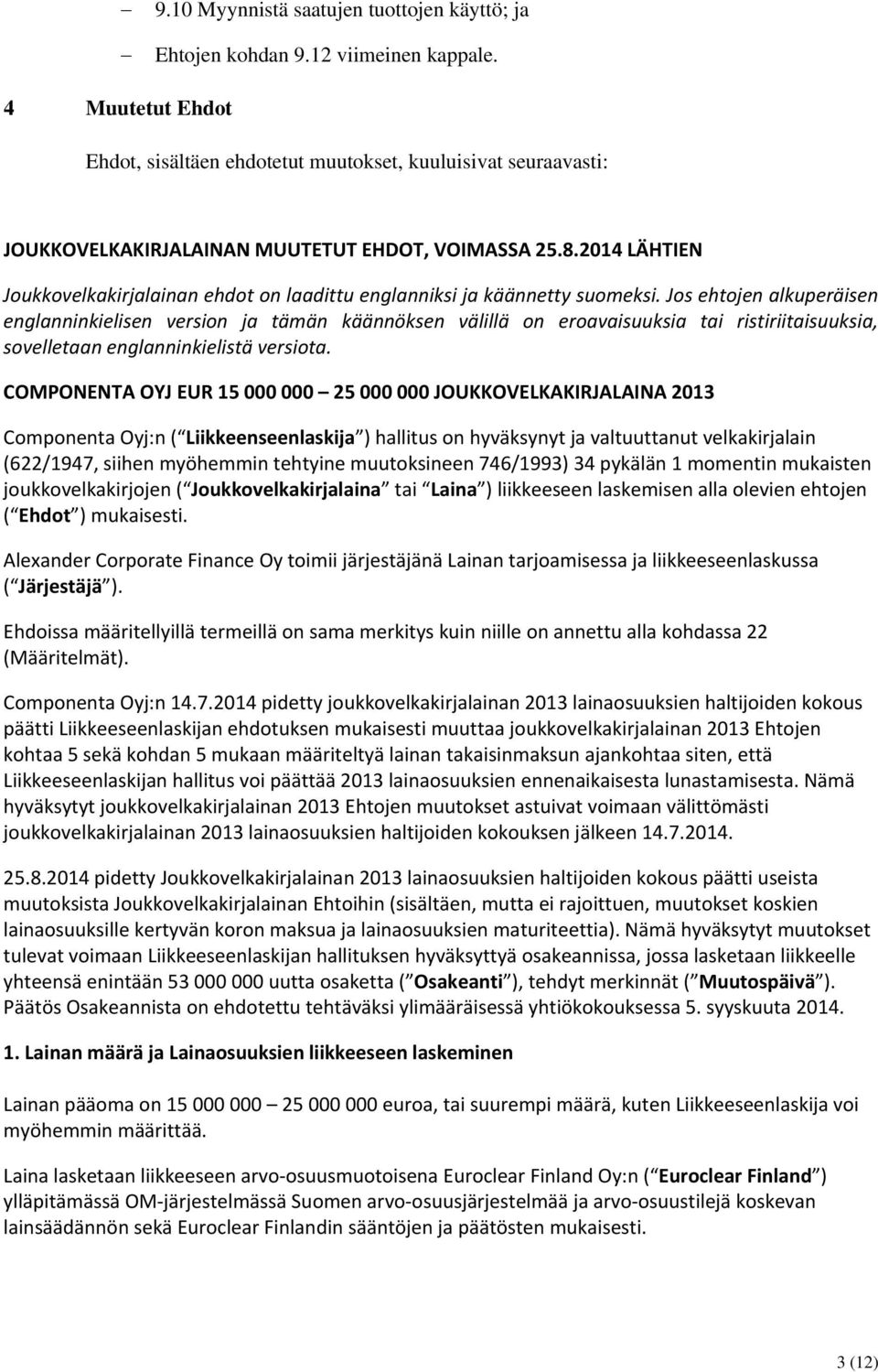 2014 LÄHTIEN Joukkovelkakirjalainan ehdot on laadittu englanniksi ja käännetty suomeksi.