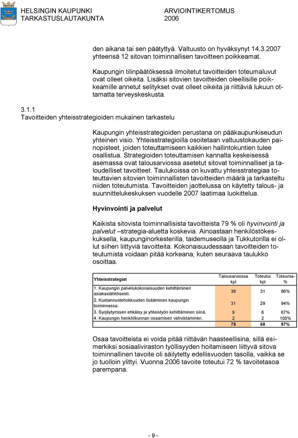 Lisäksi sitovien tavoitteiden oleellisille poikkeamille annetut selitykset ovat olleet oikeita ja riittäviä lukuun ottamatta terveyskeskusta. 3.1.