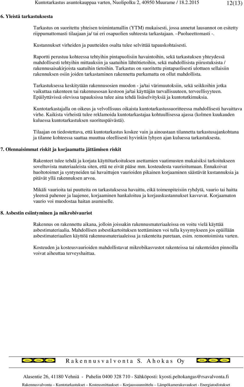 Puolueettomasti -. Kustannukset virheiden ja puutteiden osalta tulee selvittää tapauskohtaisesti.