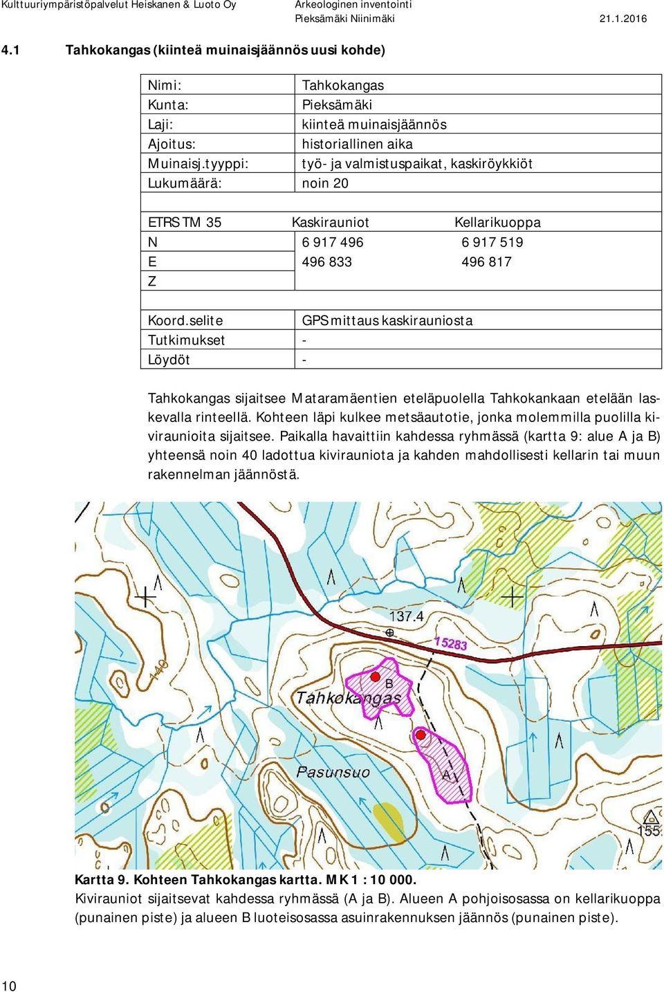 selite GPS mittaus kaskirauniosta Tutkimukset - Löydöt - Tahkokangas sijaitsee Mataramäentien eteläpuolella Tahkokankaan etelään laskevalla rinteellä.