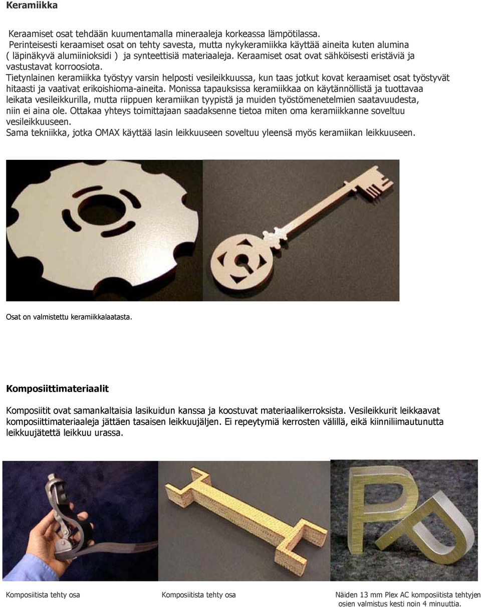 Keraamiset osat ovat sähköisesti eristäviä ja vastustavat korroosiota.