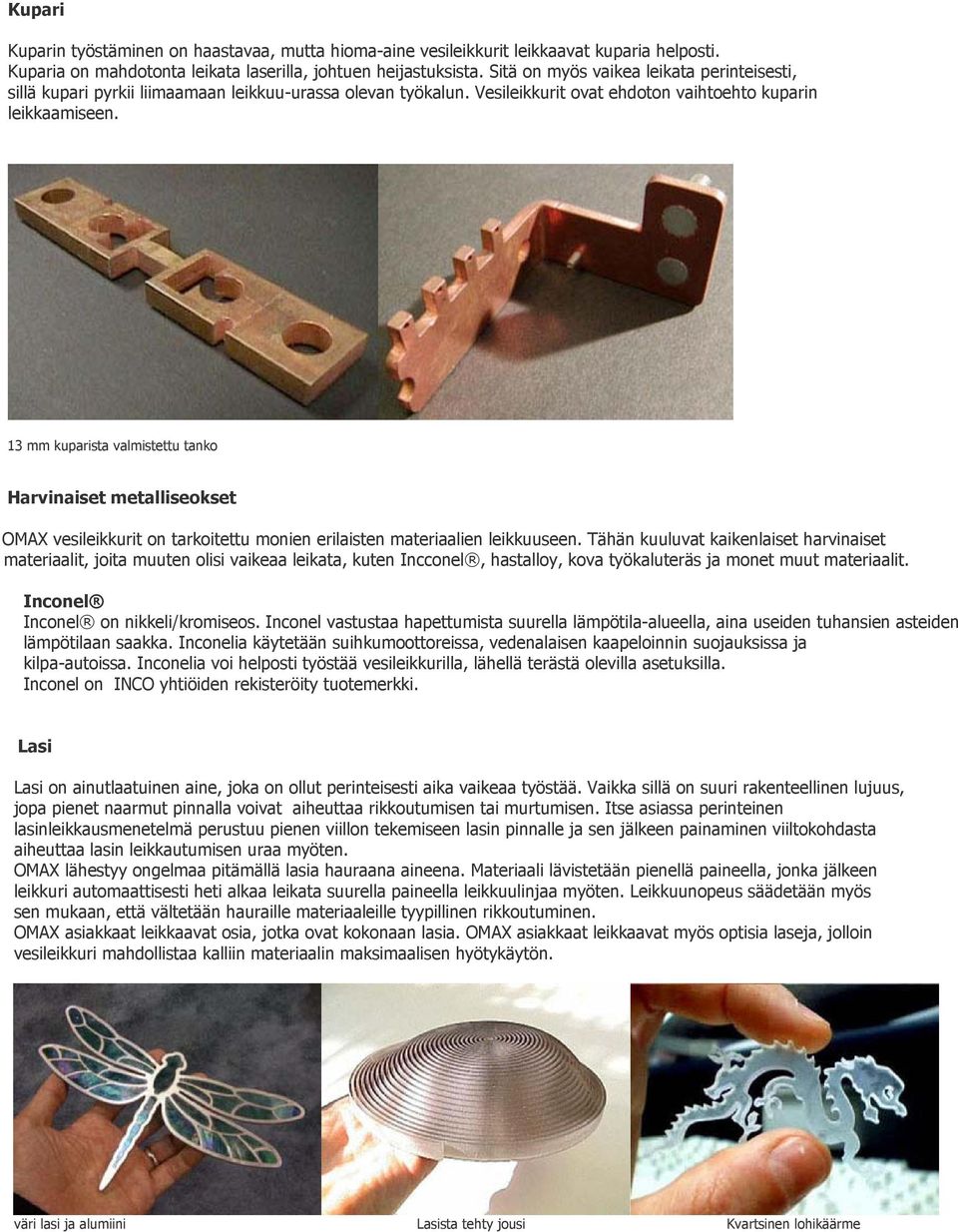 13 mm kuparista valmistettu tanko Harvinaiset metalliseokset OMAX vesileikkurit on tarkoitettu monien erilaisten materiaalien leikkuuseen.
