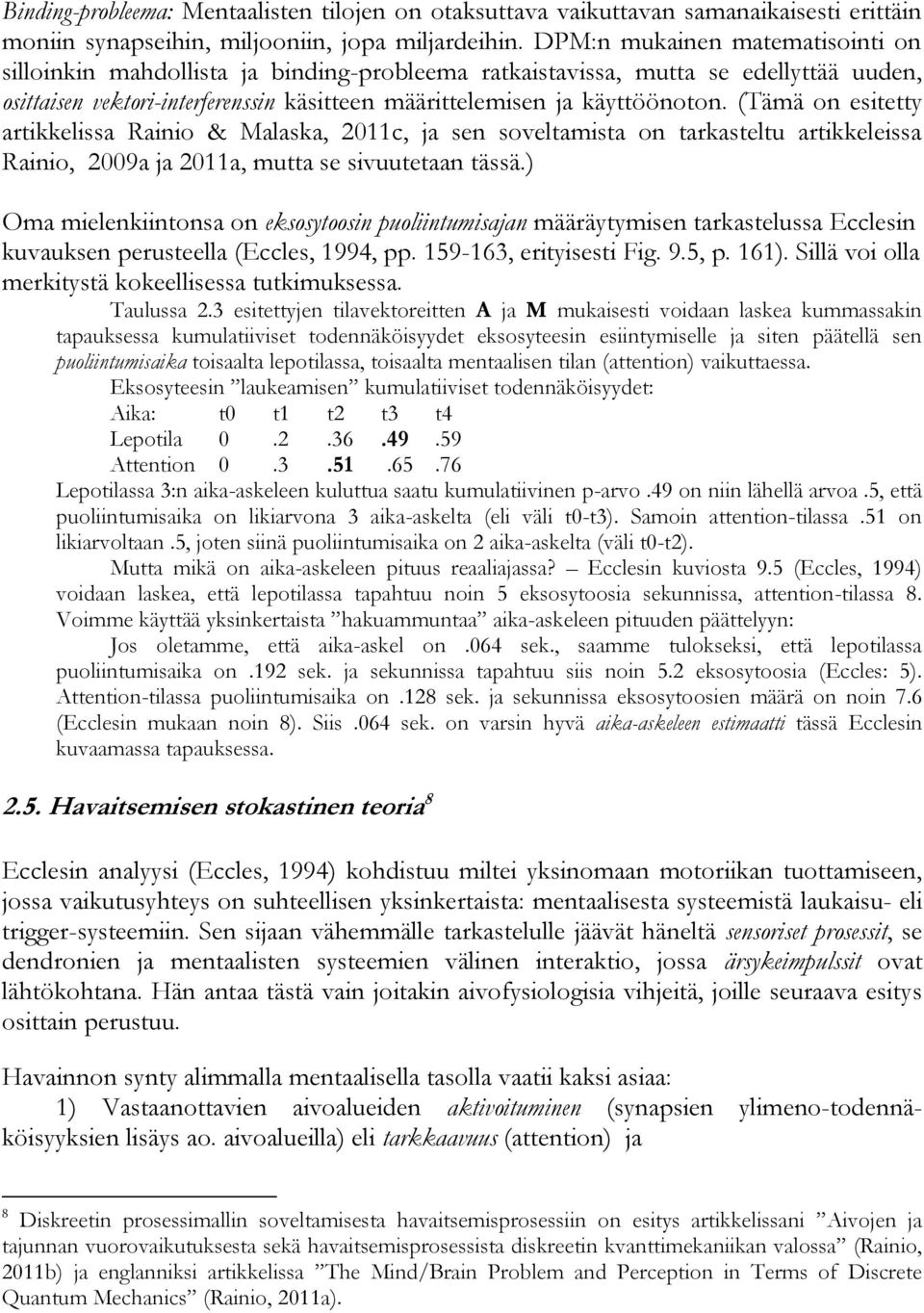 (Tämä on esitetty artikkelissa Rainio & Malaska, 2011c, ja sen soveltamista on tarkasteltu artikkeleissa Rainio, 2009a ja 2011a, mutta se sivuutetaan tässä.