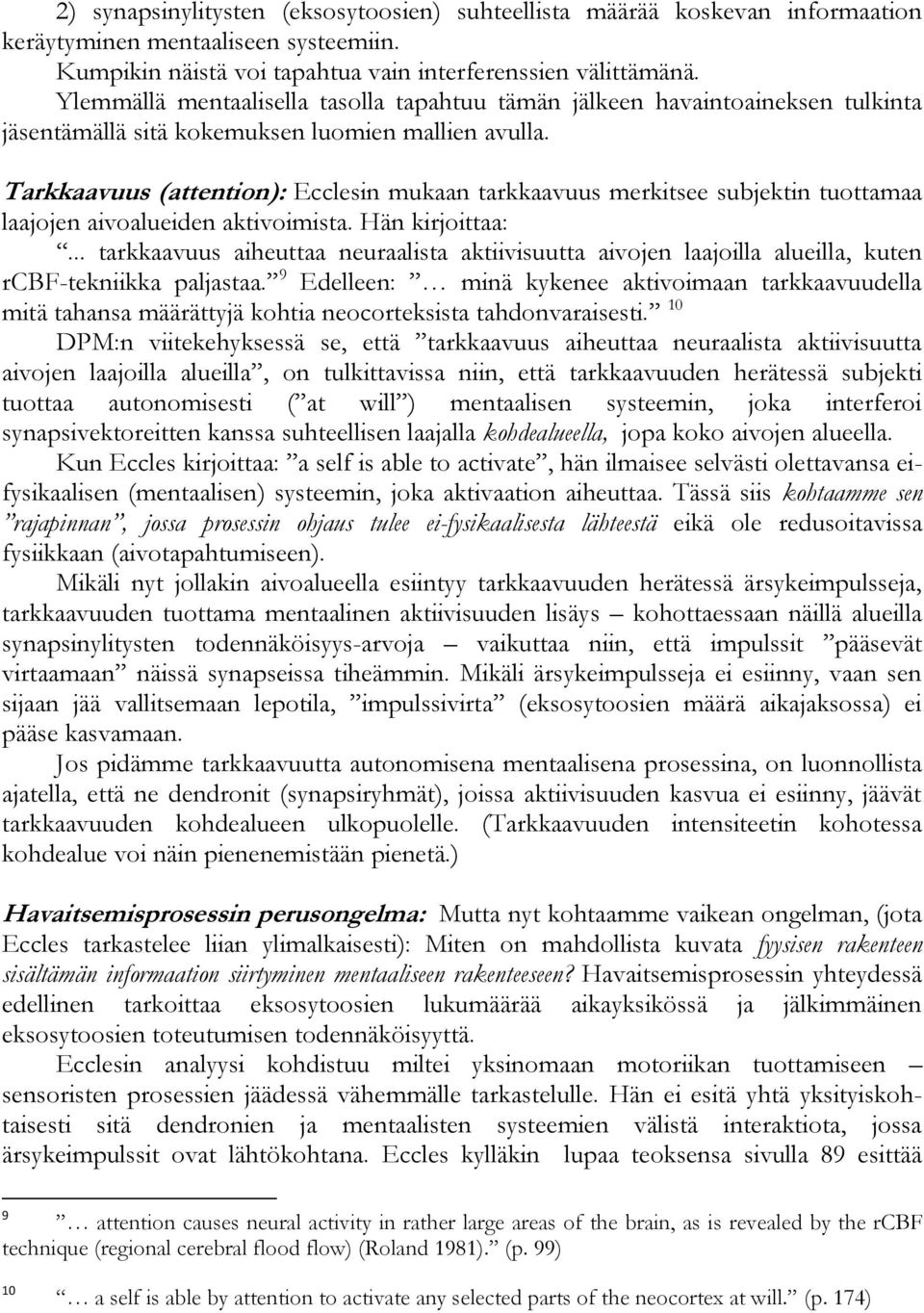 Tarkkaavuus (attention): Ecclesin mukaan tarkkaavuus merkitsee subjektin tuottamaa laajojen aivoalueiden aktivoimista. Hän kirjoittaa:.