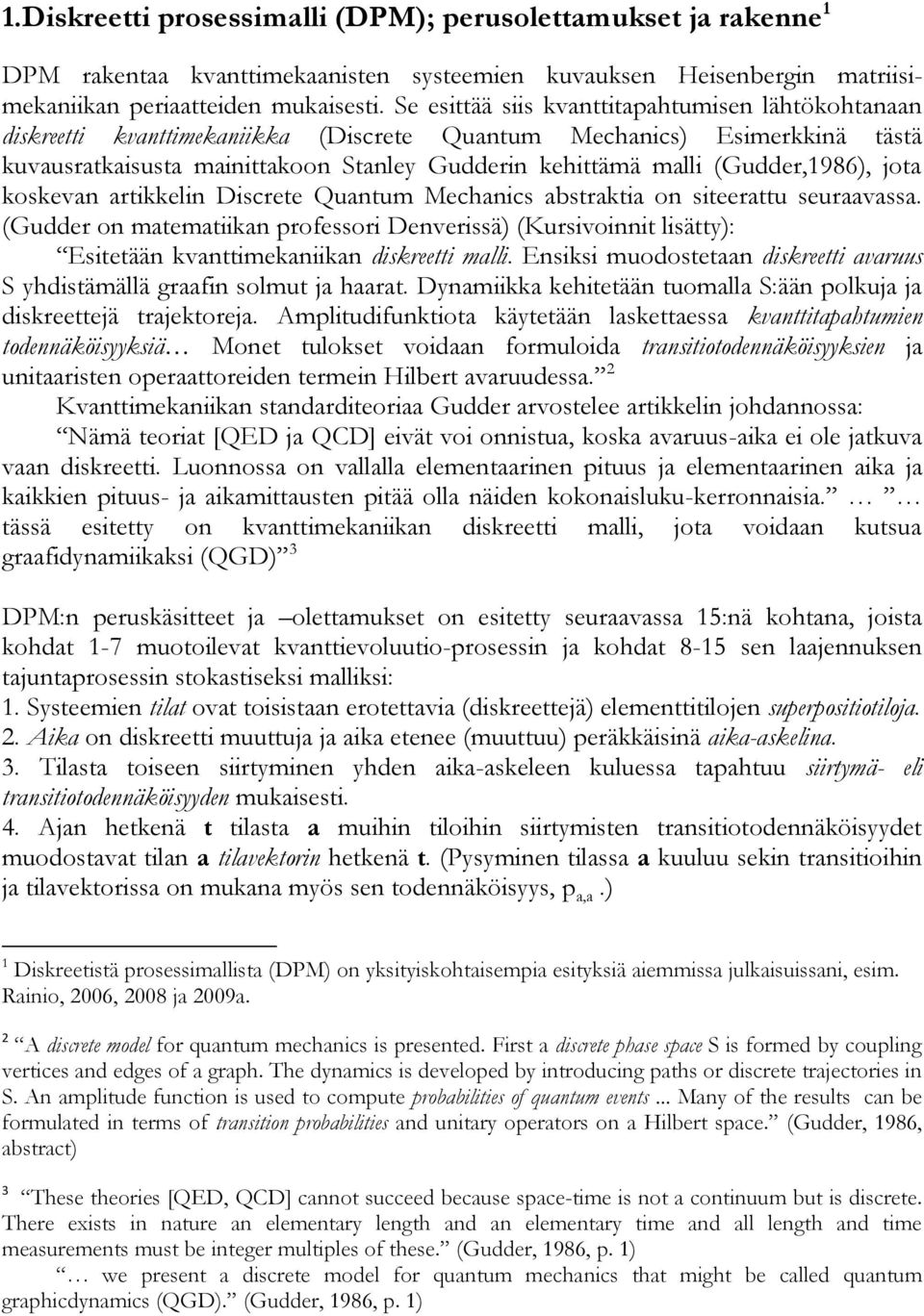 (Gudder,1986), jota koskevan artikkelin Discrete Quantum Mechanics abstraktia on siteerattu seuraavassa.