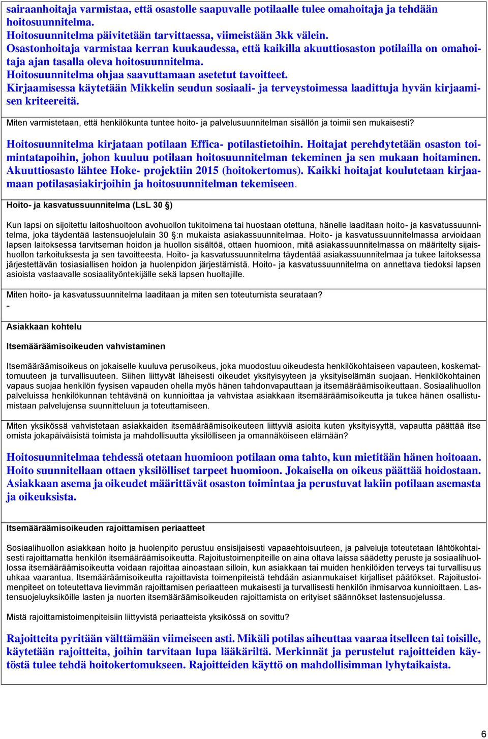 Kirjaamisessa käytetään Mikkelin seudun sosiaali- ja terveystoimessa laadittuja hyvän kirjaamisen kriteereitä.