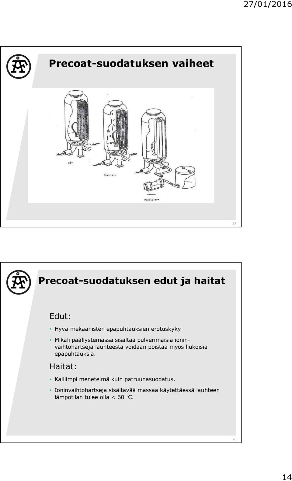 lauhteesta voidaan poistaa myös liukoisia epäpuhtauksia.