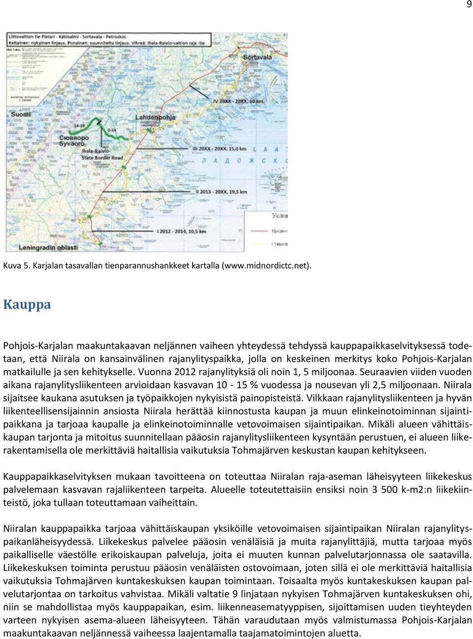 Pohjois-Karjalan matkailulle ja sen kehitykselle. Vuonna 2012 rajanylityksiä oli noin 1, 5 miljoonaa.
