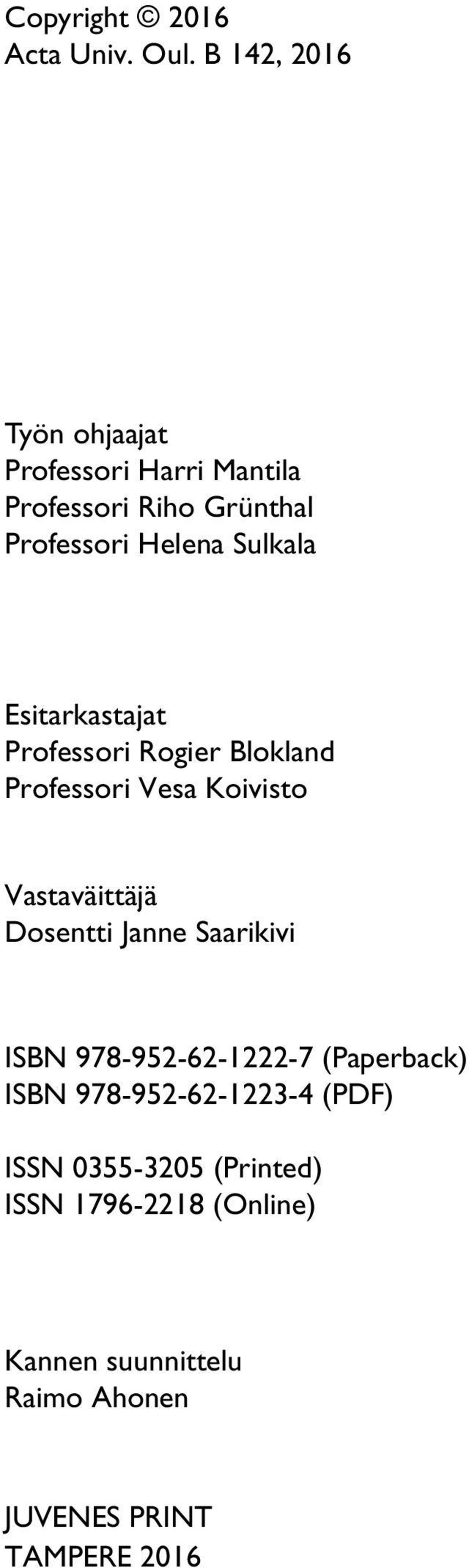 Esitarkastajat Professori Rogier Blokland Professori Vesa Koivisto Vastaväittäjä Dosentti Janne