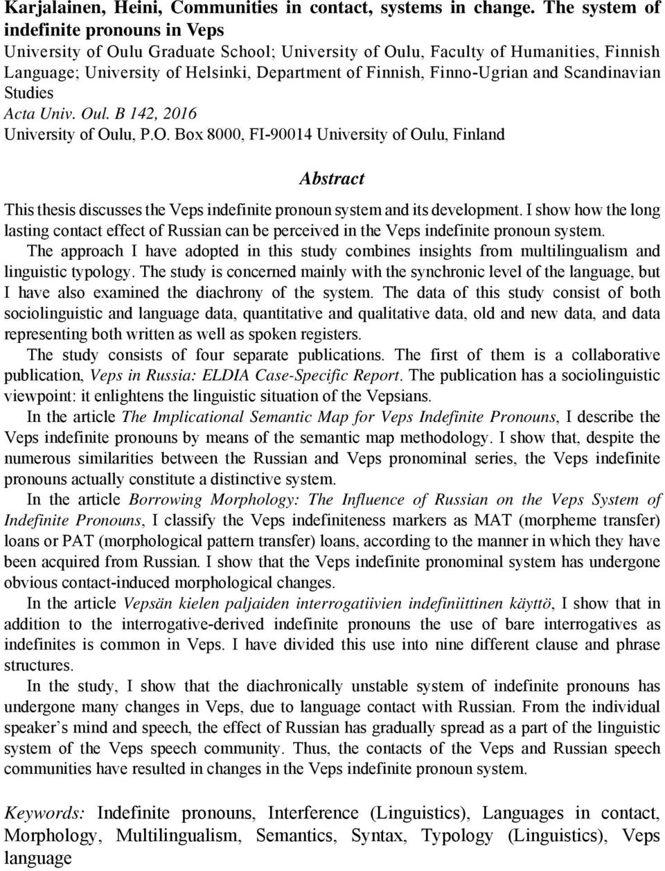 and Scandinavian Studies Acta Univ. Oul. B 142, 2016 University of Oulu, P.O. Box 8000, FI-90014 University of Oulu, Finland Abstract This thesis discusses the Veps indefinite pronoun system and its development.