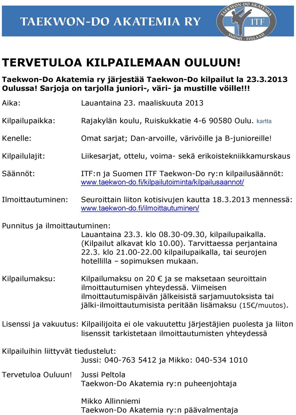 Liikesarjat, ottelu, voima- sekä erikoistekniikkamurskaus ITF:n ja Suomen ITF Taekwon-Do ry:n kilpailusäännöt: www.taekwon-do.