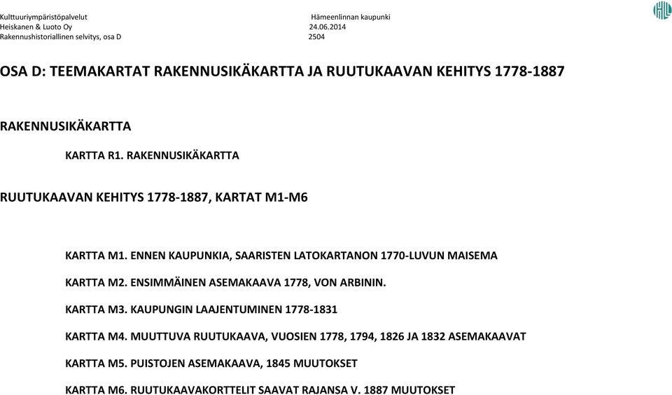 ENNEN KAUPUNKIA, SAARISTEN LATOKARTANON 1770-LUVUN MAISEMA KARTTA M2. ENSIMMÄINEN ASEMAKAAVA 1778, VON ARBININ. KARTTA M3.