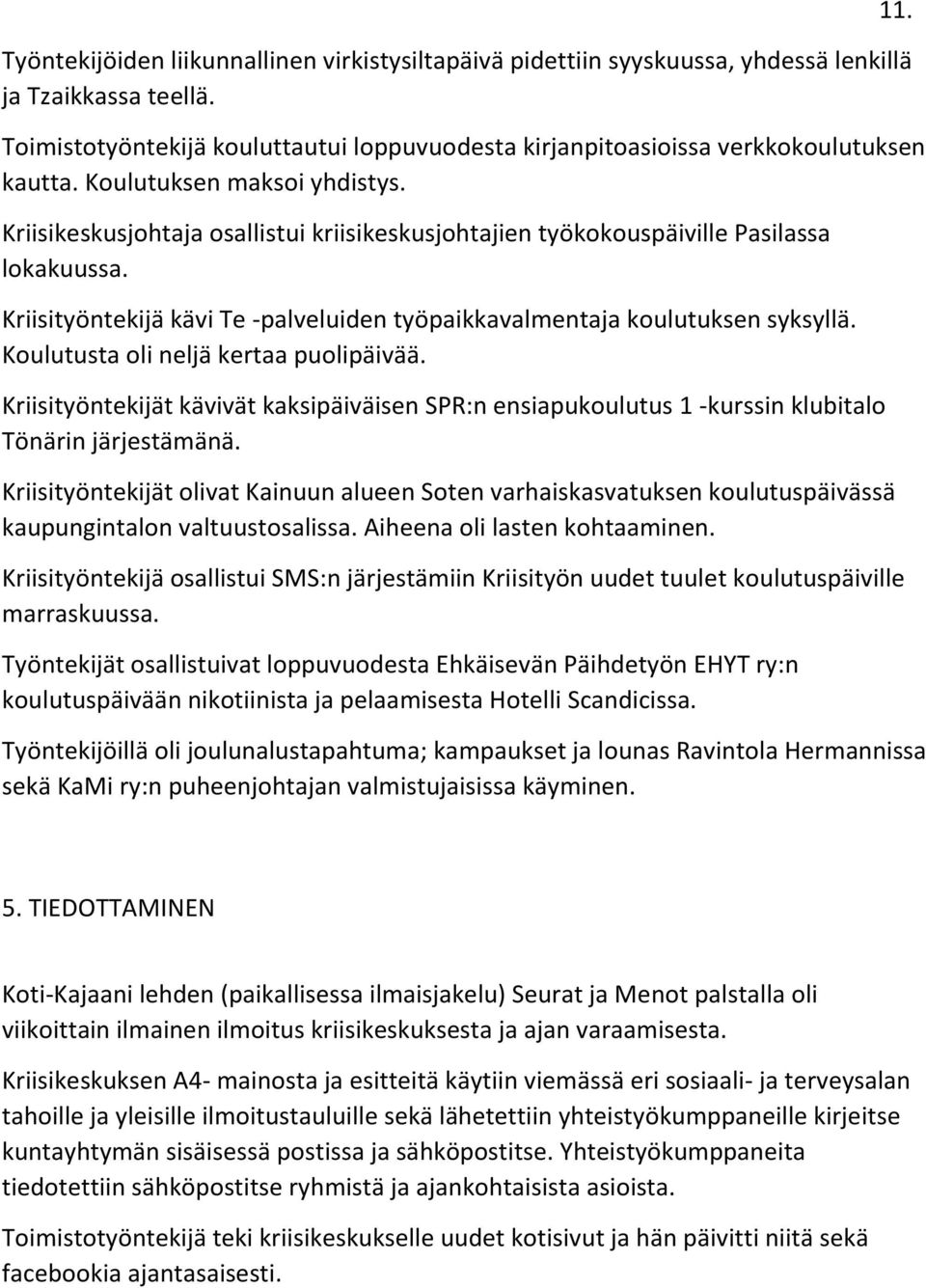 Kriisityöntekijä kävi Te -palveluiden työpaikkavalmentaja koulutuksen syksyllä. Koulutusta oli neljä kertaa puolipäivää.