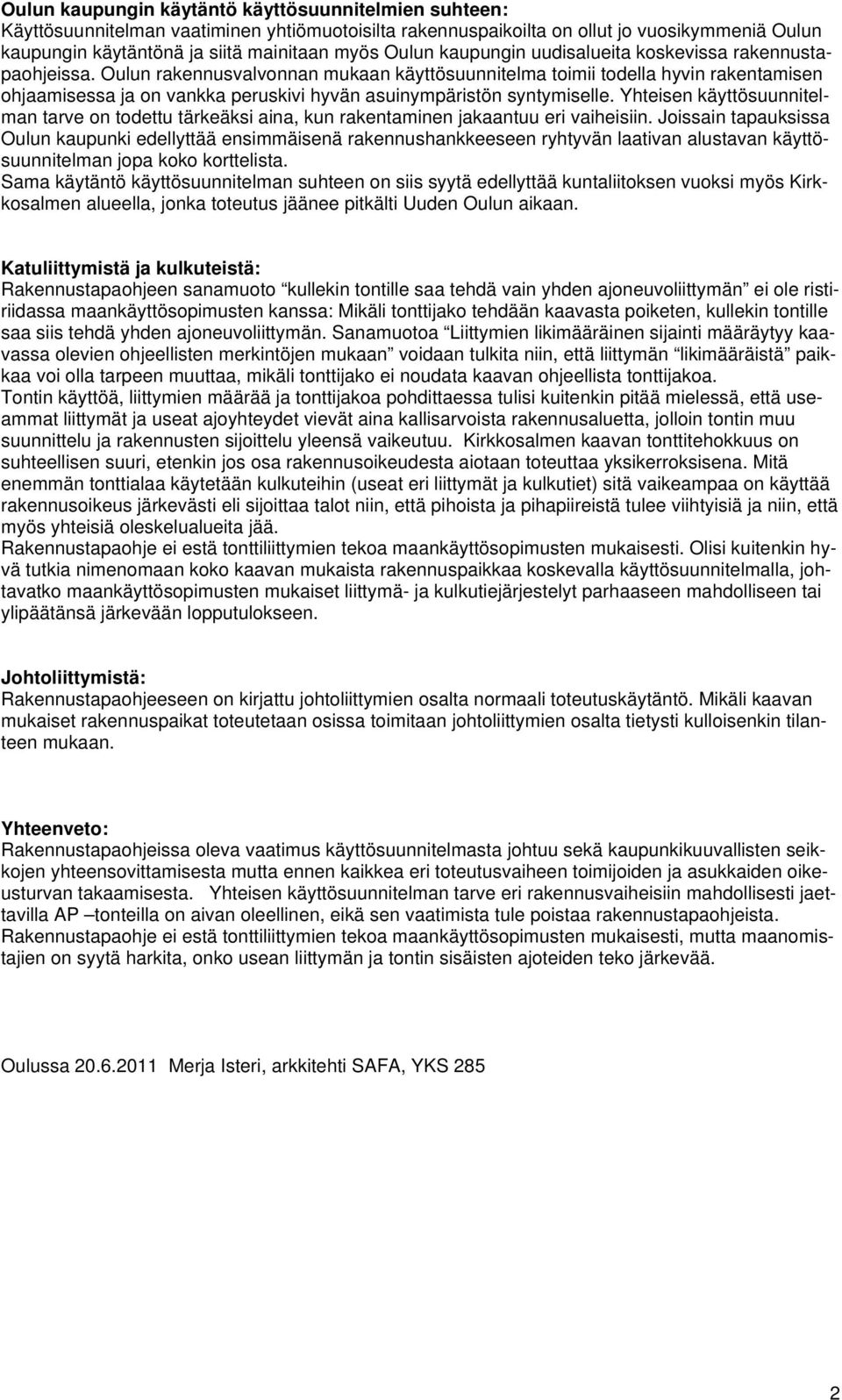 Oulun rakennusvalvonnan mukaan käyttösuunnitelma toimii todella hyvin rakentamisen ohjaamisessa ja on vankka peruskivi hyvän asuinympäristön syntymiselle.