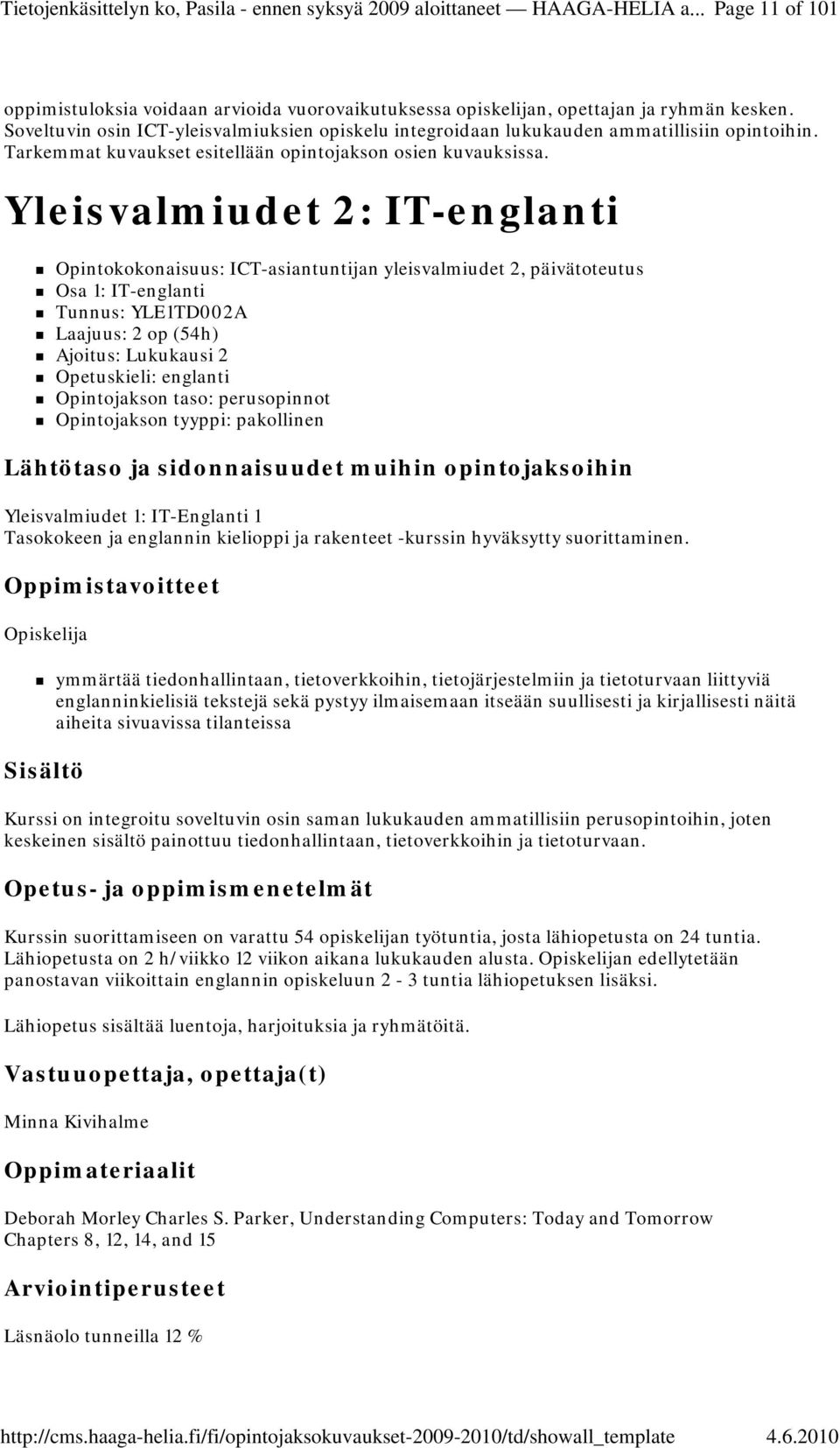 Yleisvalmiudet 2: IT-englanti Opintokokonaisuus: ICT-asiantuntijan yleisvalmiudet 2, päivätoteutus Osa 1: IT-englanti Tunnus: YLE1TD002A Laajuus: 2 op (54h) Ajoitus: Lukukausi 2 Opetuskieli: englanti