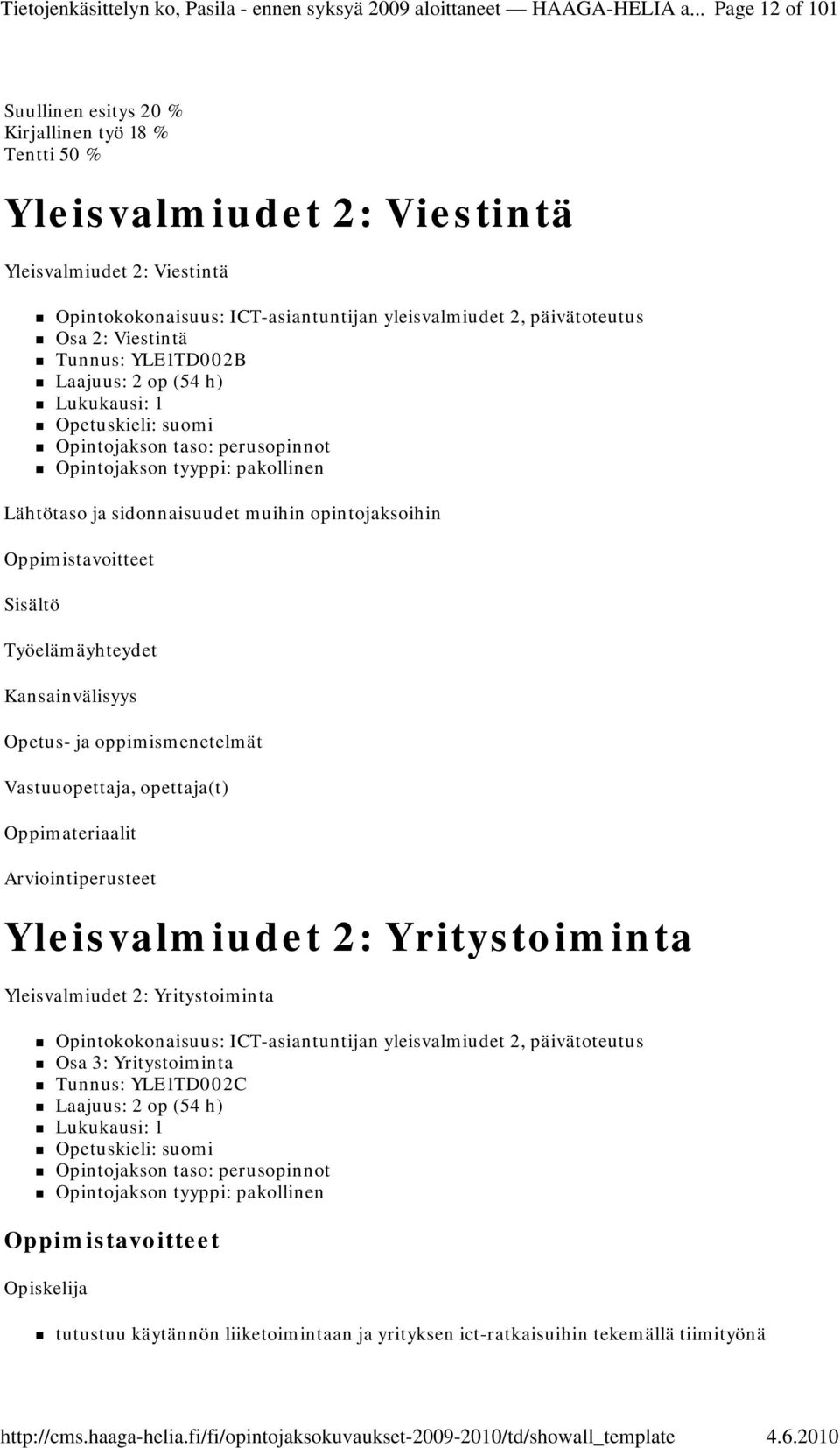 Vastuuopettaja, opettaja(t) Yleisvalmiudet 2: Yritystoiminta Yleisvalmiudet 2: Yritystoiminta Opintokokonaisuus: ICT-asiantuntijan yleisvalmiudet 2, päivätoteutus Osa 3: Yritystoiminta